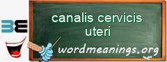 WordMeaning blackboard for canalis cervicis uteri